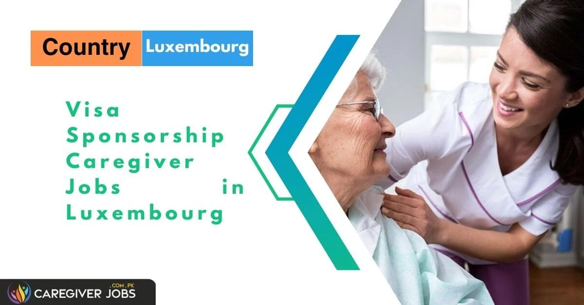 Visa Sponsorship Caregiver Jobs In Luxembourg 2024 Apply Now