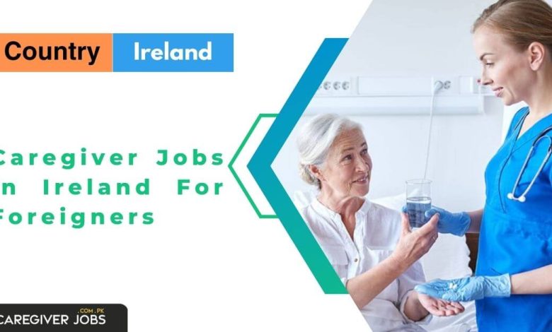 Caregiver Jobs in Ireland For Foreigners