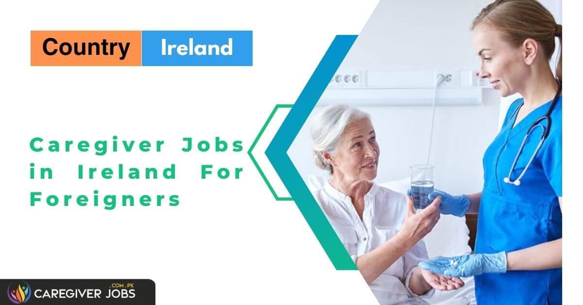 Caregiver Jobs in Ireland For Foreigners Visa Sponsorship