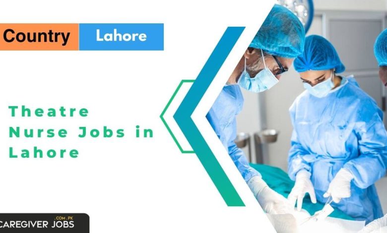 Photo of Theatre Nurse Jobs in Lahore 2024 – Apply Now
