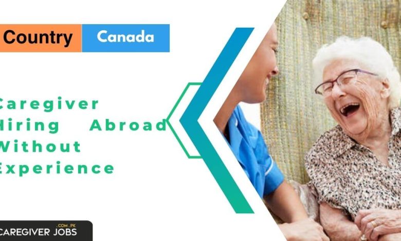 Caregiver Hiring Abroad Without Experience 2024 Apply Now