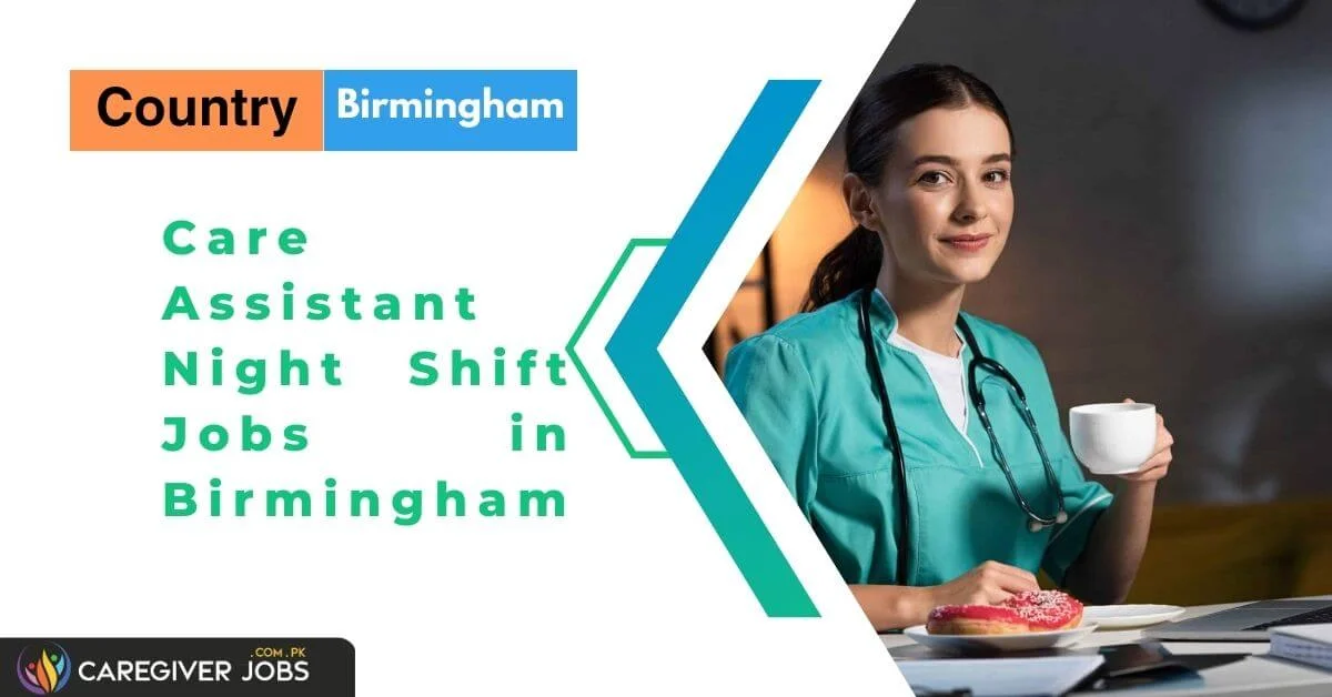 Care Assistant Night Shift Jobs in Birmingham 2024 Apply Now