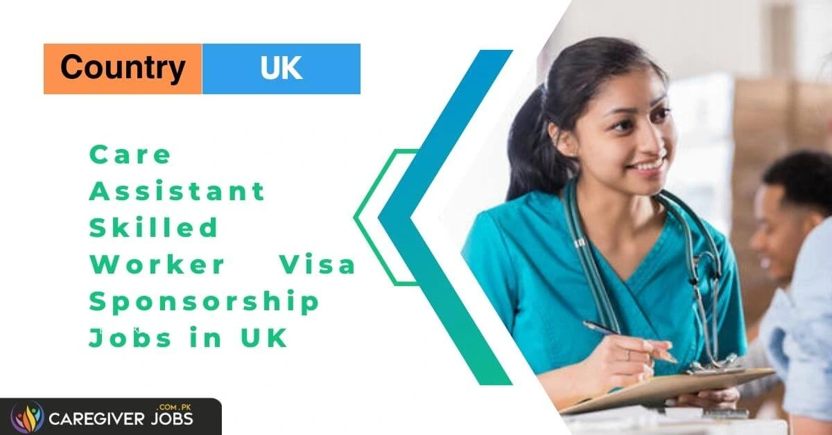 Care Assistant Skilled Worker Visa Sponsorship Jobs in UK