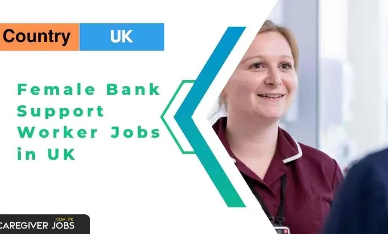 Female Bank Support Worker Jobs in UK