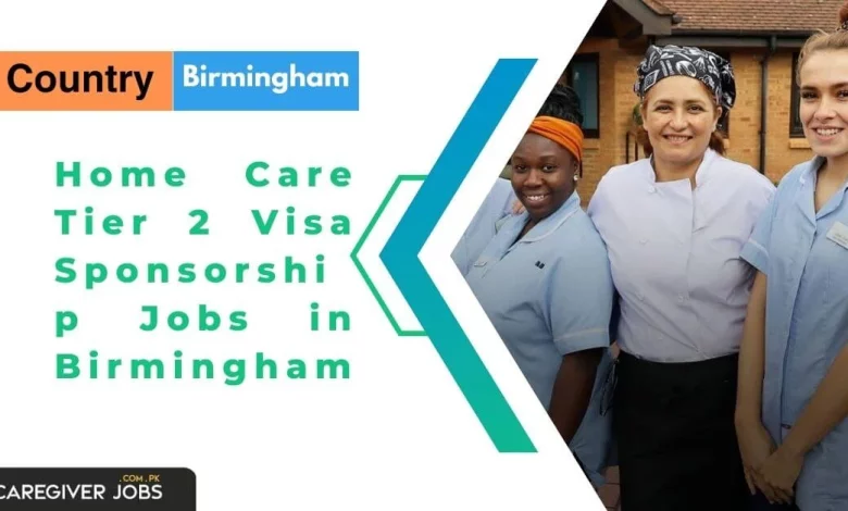 Home Care Tier 2 Visa Sponsorship Jobs in Birmingham