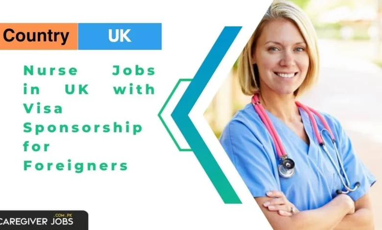 Nurse Jobs in UK with Visa Sponsorship for Foreigners