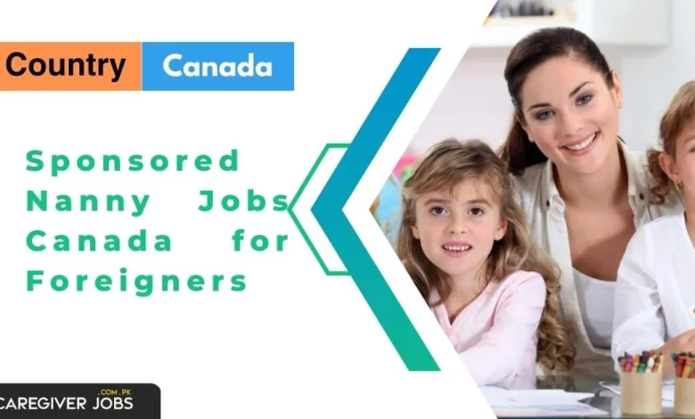 Sponsored Nanny Jobs Canada for Foreigners