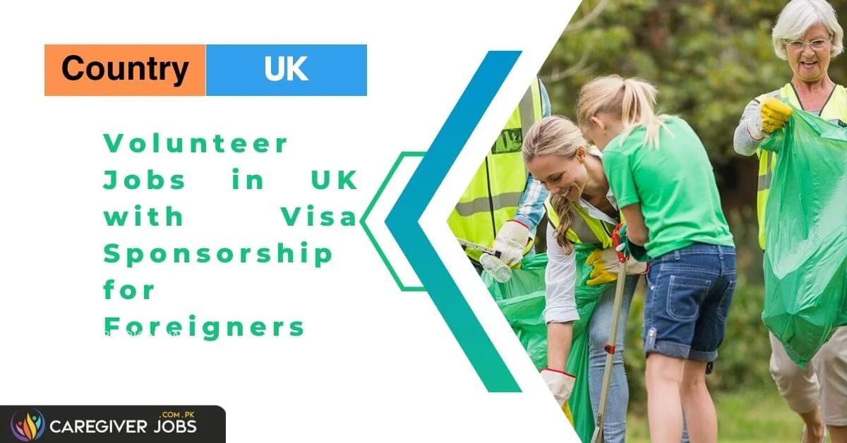 Volunteer Jobs in UK with Visa Sponsorship for Foreigners 2024