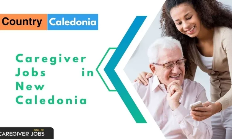 Photo of Caregiver Jobs in New Caledonia 2024 – Apply Now