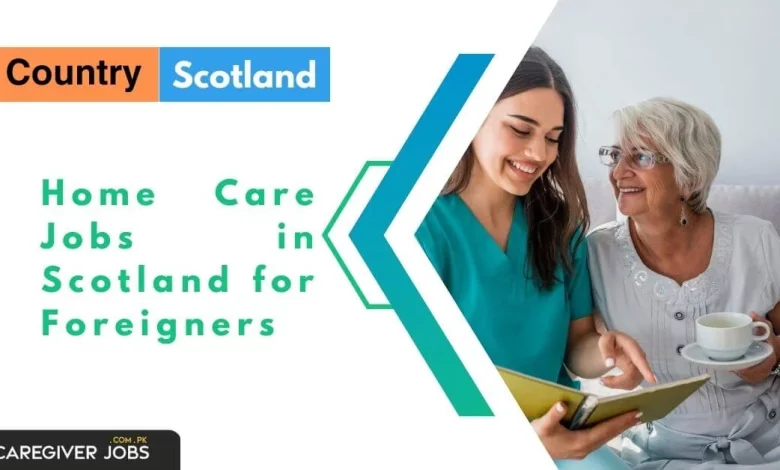 Home Care Jobs in Scotland for Foreigners