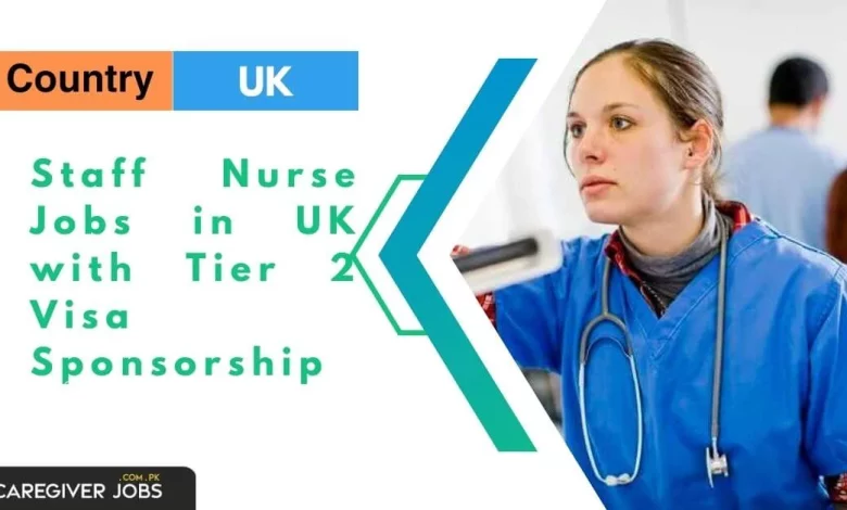 Staff Nurse Jobs in UK with Tier 2 Visa Sponsorship