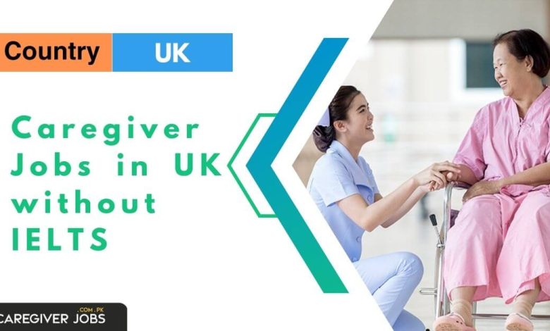 Caregiver Jobs In Uk Without Ielts