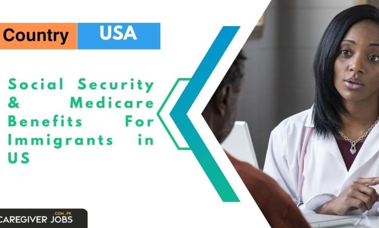 Social Security & Medicare Benefits For Immigrants in US